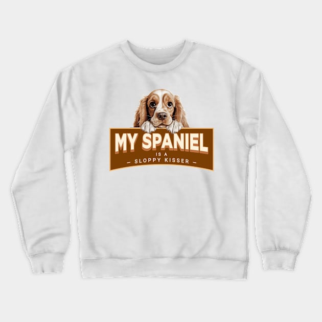 My "Cocker" Spaniel is a Sloppy Kisser Crewneck Sweatshirt by Oaktree Studios
